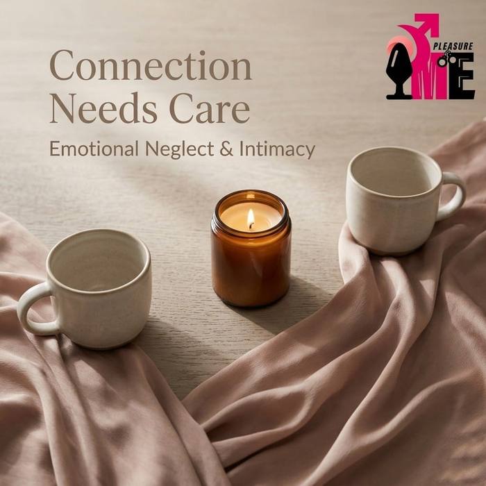 Why Emotional Neglect Can Damage Intimacy in Relationships 