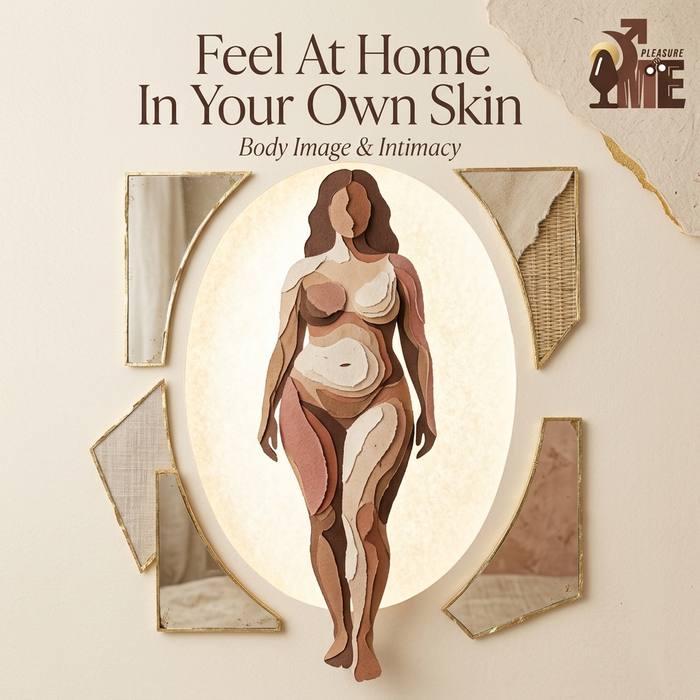 When Body Image Affects Intimacy: Learning to Feel Comfortable in Your Own Skin